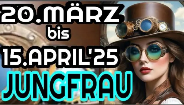 Jungfrau 20.03 bis 15.04 2025