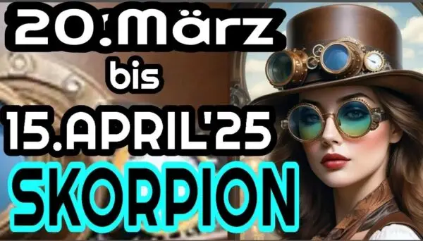 Skorpion 20.03 bis 15.04 2025