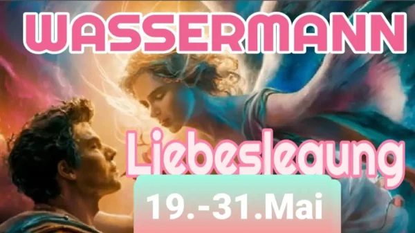 Wassermann Liebe Fortsetzung Mai