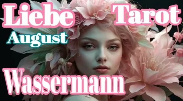 Wassermann Liebe Fortsetzung August '24